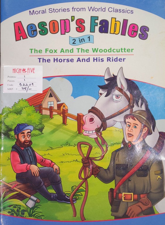 The Fox and the Woodcutter The Horse and his Rider